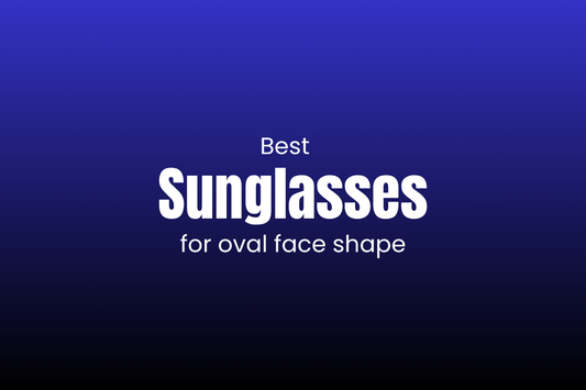 Best Sunglasses for Oval Face Shape